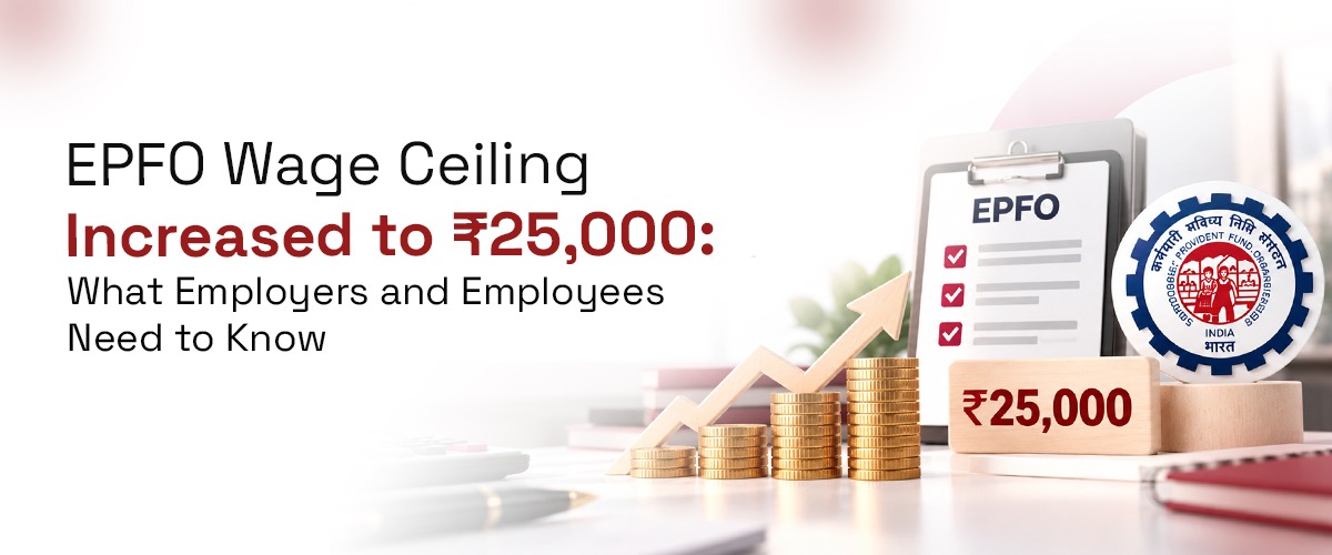 EPFO Wage Ceiling Increased to ₹25,000: What Employers and Employees Need to Know